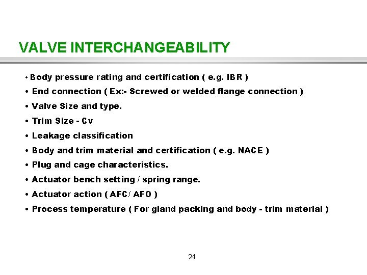 VALVE INTERCHANGEABILITY • Body pressure rating and certification ( e. g. IBR ) •