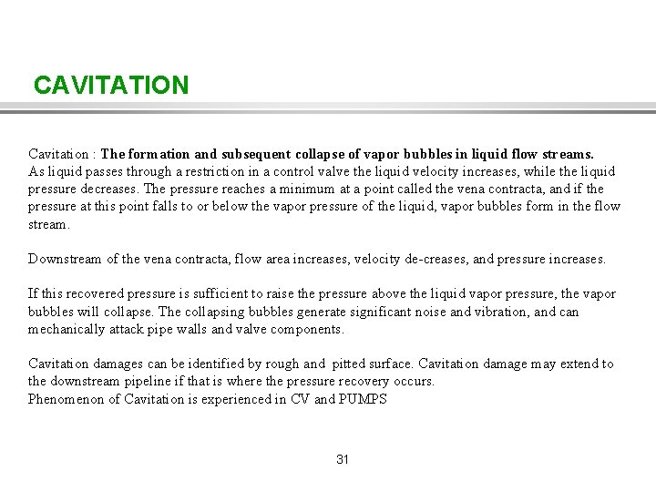 CAVITATION Cavitation : The formation and subsequent collapse of vapor bubbles in liquid flow