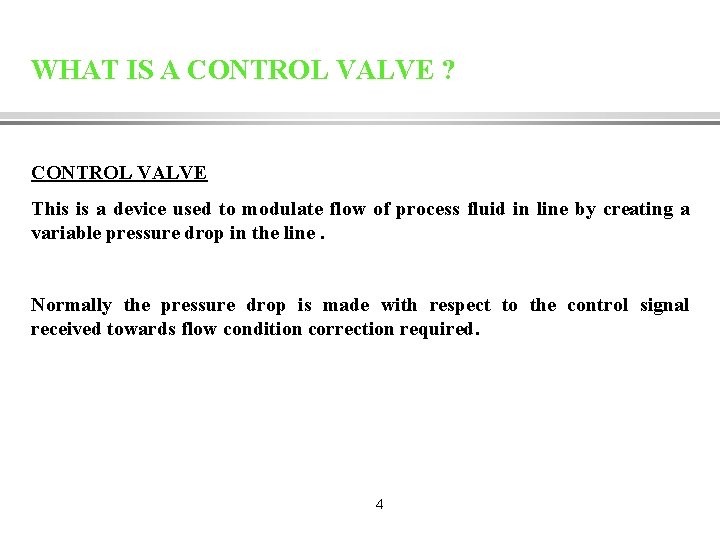 WHAT IS A CONTROL VALVE ? CONTROL VALVE This is a device used to