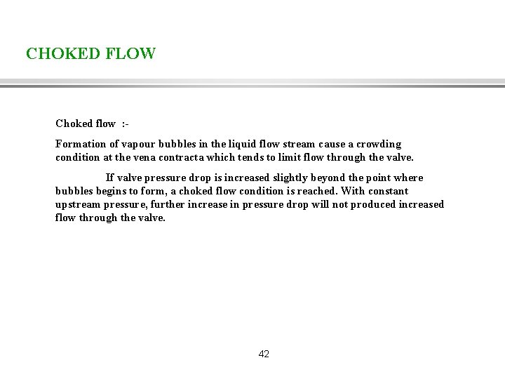 CHOKED FLOW Choked flow : Formation of vapour bubbles in the liquid flow stream