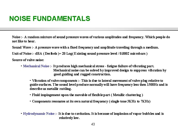NOISE FUNDAMENTALS Noise : - A random mixture of sound pressure waves of various