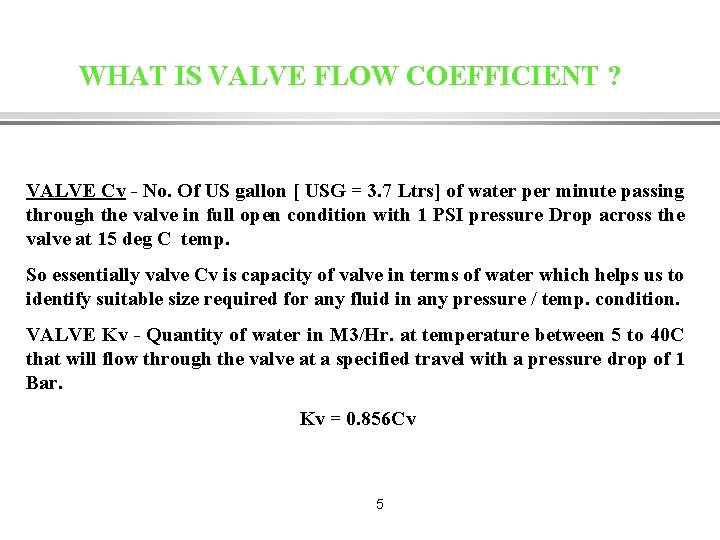 WHAT IS VALVE FLOW COEFFICIENT ? VALVE Cv - No. Of US gallon [