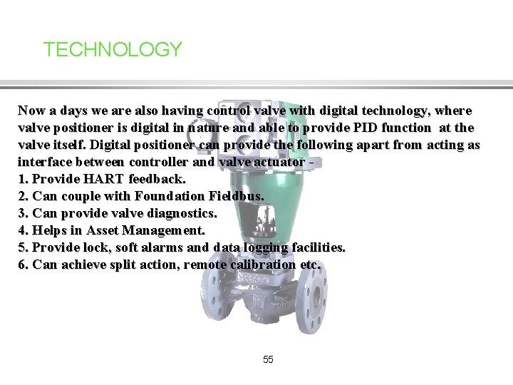 TECHNOLOGY Now a days we are also having control valve with digital technology, where