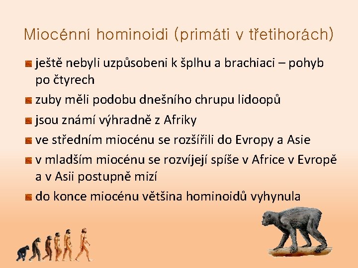 Miocénní hominoidi (primáti v třetihorách) ještě nebyli uzpůsobeni k šplhu a brachiaci – pohyb