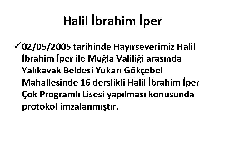 Halil İbrahim İper ü 02/05/2005 tarihinde Hayırseverimiz Halil İbrahim İper ile Muğla Valiliği arasında