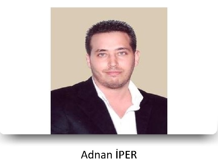Adnan İPER Adnan İPER