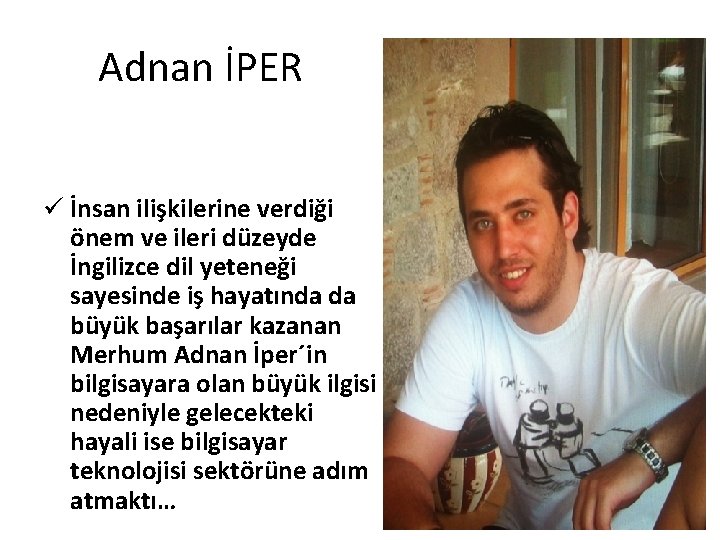 Adnan İPER ü İnsan ilişkilerine verdiği önem ve ileri düzeyde İngilizce dil yeteneği sayesinde Adnan İPER ü İnsan ilişkilerine verdiği önem ve ileri düzeyde İngilizce dil yeteneği sayesinde