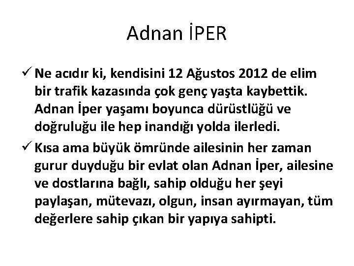 Adnan İPER ü Ne acıdır ki, kendisini 12 Ağustos 2012 de elim bir trafik