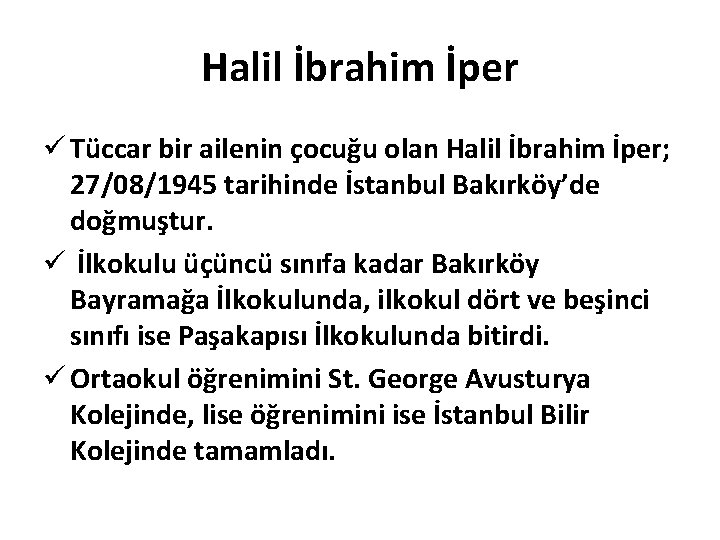 Halil İbrahim İper ü Tüccar bir ailenin çocuğu olan Halil İbrahim İper; 27/08/1945 tarihinde Halil İbrahim İper ü Tüccar bir ailenin çocuğu olan Halil İbrahim İper; 27/08/1945 tarihinde