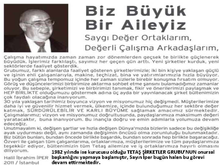 1982 yılında ise kurucusu olduğu TETAŞ ŞİRKETLER GRUBU’NUN onursal başkanlığını yapmaya başlamıştır, Sayın İper