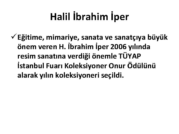 Halil İbrahim İper ü Eğitime, mimariye, sanata ve sanatçıya büyük önem veren H. İbrahim