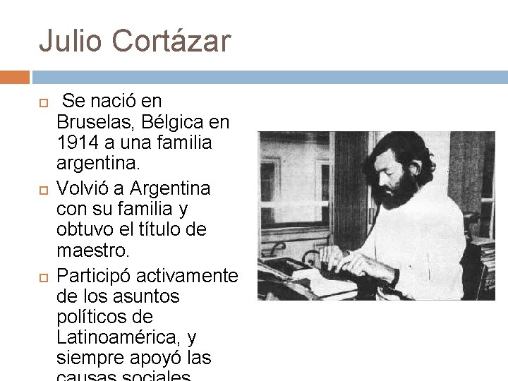 Julio Cortázar Se nació en Bruselas, Bélgica en 1914 a una familia argentina. Volvió