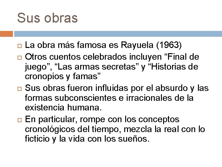 Sus obras La obra más famosa es Rayuela (1963) Otros cuentos celebrados incluyen “Final