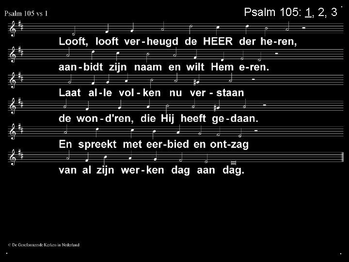 Psalm 105: 1, 2, 3 . . . 