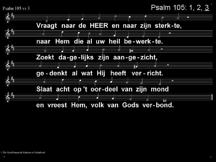 Psalm 105: 1, 2, 3 . . . 