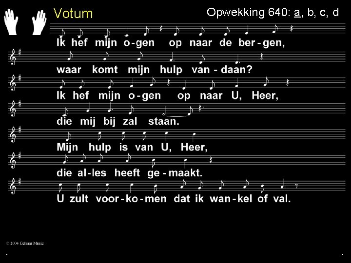 Votum . Opwekking 640: a, b, c, d . . 