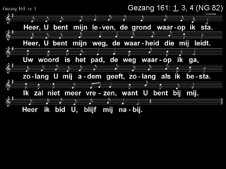 Gezang 161: 1, 3, 4 (NG 82) 