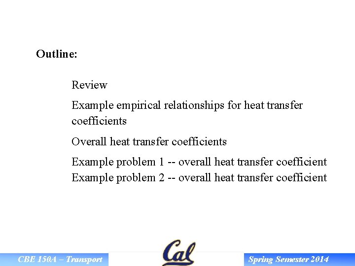 Outline: Review Example empirical relationships for heat transfer coefficients Overall heat transfer coefficients Example
