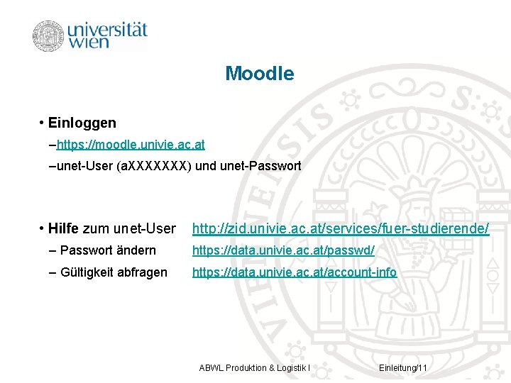 Moodle • Einloggen –https: //moodle. univie. ac. at –unet-User (a. XXXXXXX) und unet-Passwort •
