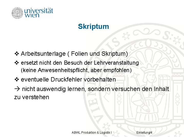 Skriptum v Arbeitsunterlage ( Folien und Skriptum) v ersetzt nicht den Besuch der Lehrveranstaltung