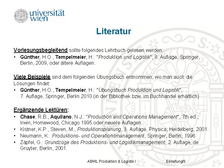 Literatur Vorlesungsbegleitend sollte folgendes Lehrbuch gelesen werden: • Günther, H. O. , Tempelmeier, H.