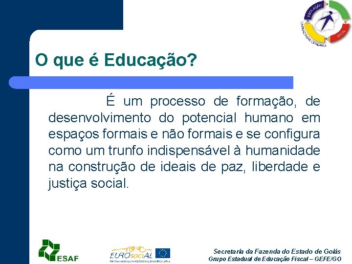 O que é Educação? É um processo de formação, de desenvolvimento do potencial humano