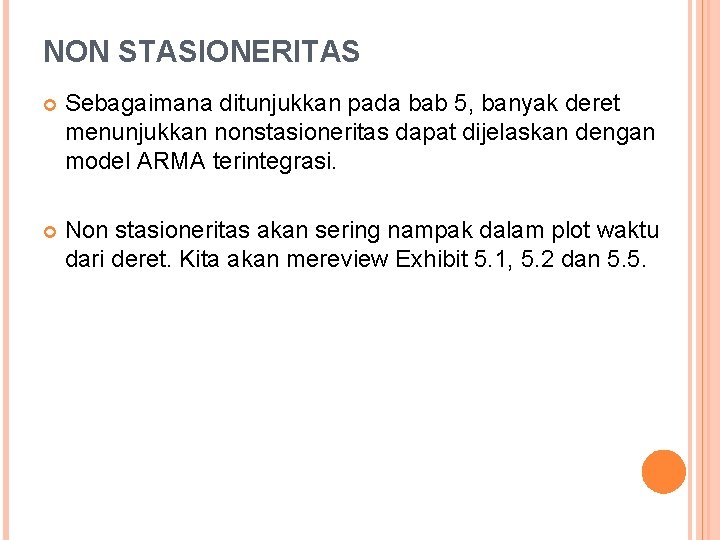 NON STASIONERITAS Sebagaimana ditunjukkan pada bab 5, banyak deret menunjukkan nonstasioneritas dapat dijelaskan dengan