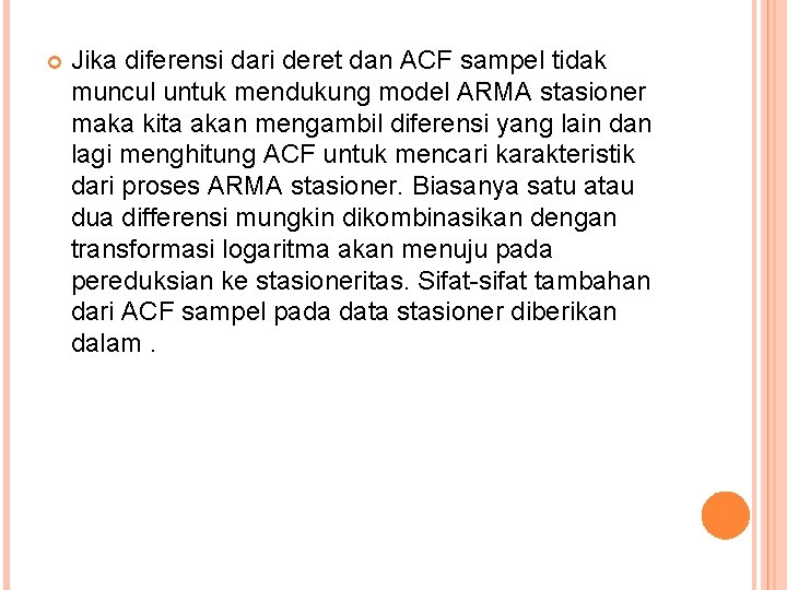  Jika diferensi dari deret dan ACF sampel tidak muncul untuk mendukung model ARMA