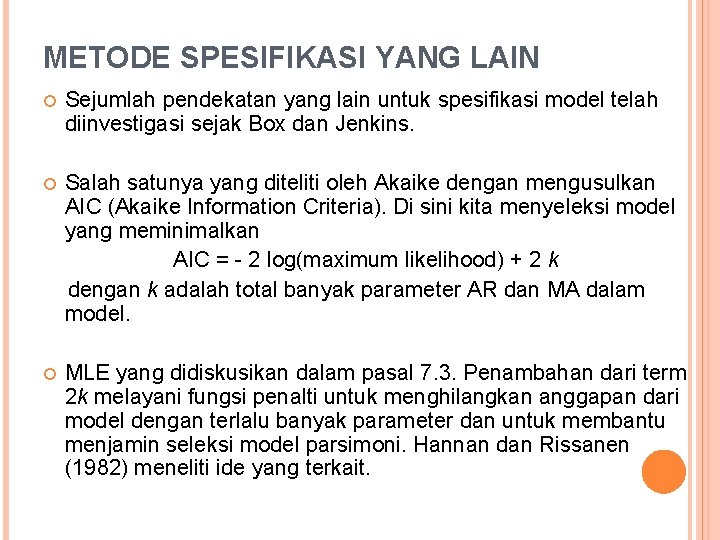 METODE SPESIFIKASI YANG LAIN Sejumlah pendekatan yang lain untuk spesifikasi model telah diinvestigasi sejak