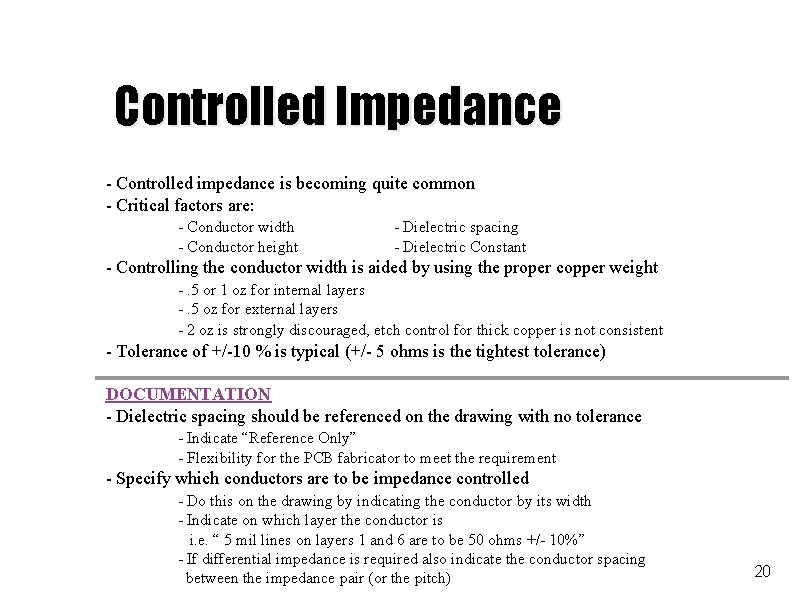 Controlled Impedance - Controlled impedance is becoming quite common - Critical factors are: -