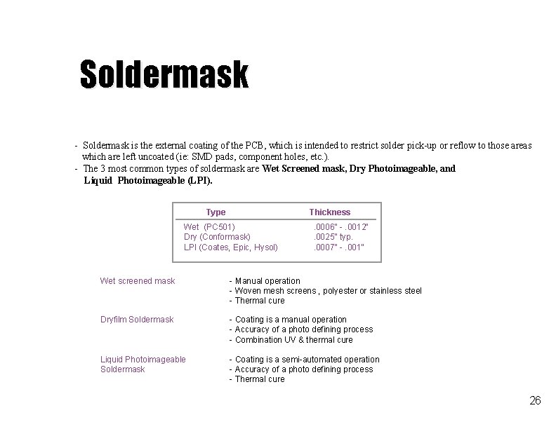 Soldermask - Soldermask is the external coating of the PCB, which is intended to