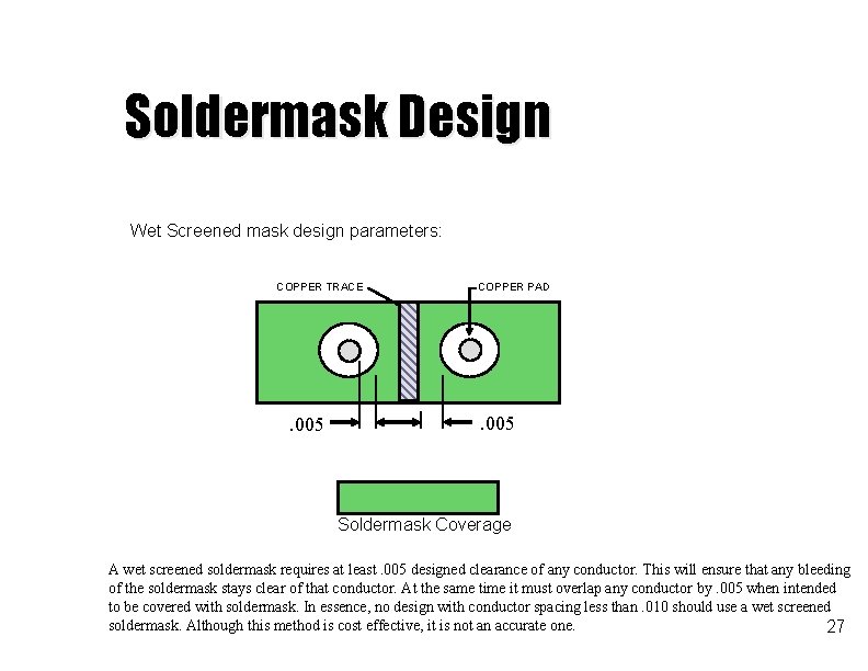 Soldermask Design Wet Screened mask design parameters: COPPER TRACE . 005 COPPER PAD .