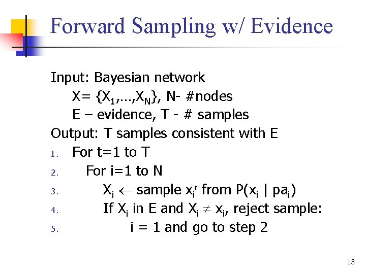 Forward Sampling w/ Evidence Input: Bayesian network X= {X 1, …, XN}, N- #nodes