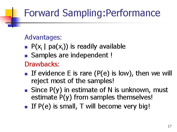 Forward Sampling: Performance Advantages: n P(xi | pa(xi)) is readily available n Samples are