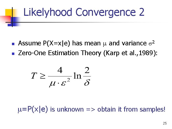 Likelyhood Convergence 2 n n Assume P(X=x|e) has mean and variance 2 Zero-One Estimation