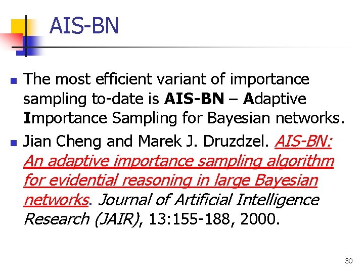 AIS-BN n n The most efficient variant of importance sampling to-date is AIS-BN –