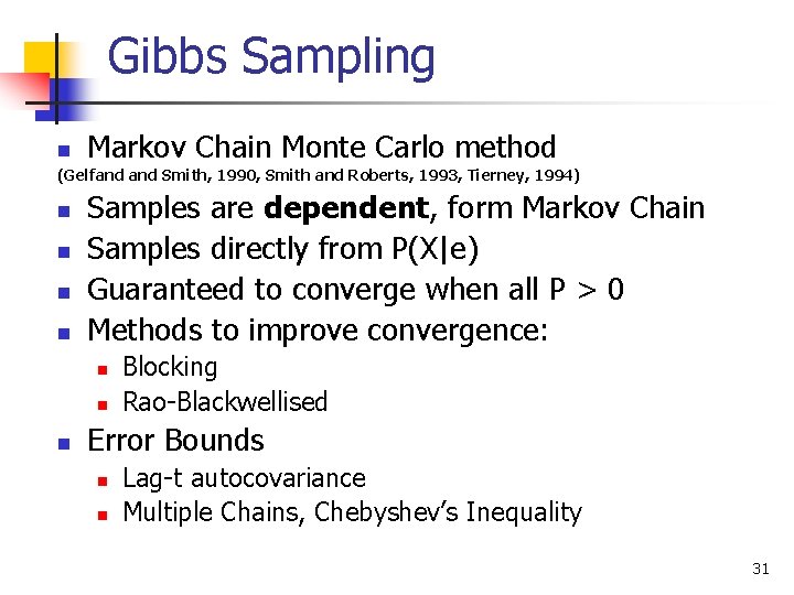 Gibbs Sampling n Markov Chain Monte Carlo method (Gelfand Smith, 1990, Smith and Roberts,