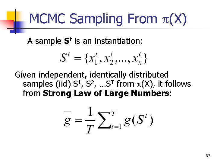 MCMC Sampling From (X) A sample St is an instantiation: Given independent, identically distributed