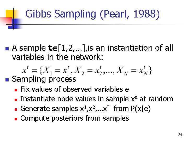 Gibbs Sampling (Pearl, 1988) n n A sample t [1, 2, …], is an