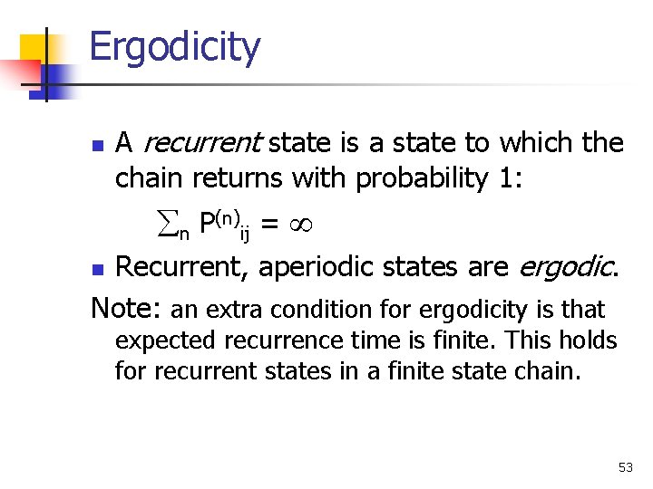 Ergodicity n A recurrent state is a state to which the chain returns with