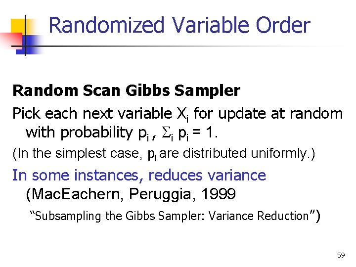 Randomized Variable Order Random Scan Gibbs Sampler Pick each next variable Xi for update