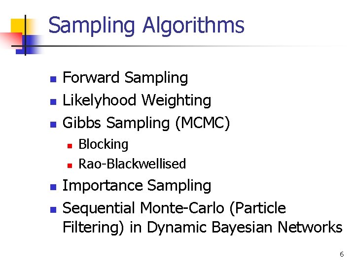 Sampling Algorithms n n n Forward Sampling Likelyhood Weighting Gibbs Sampling (MCMC) n n