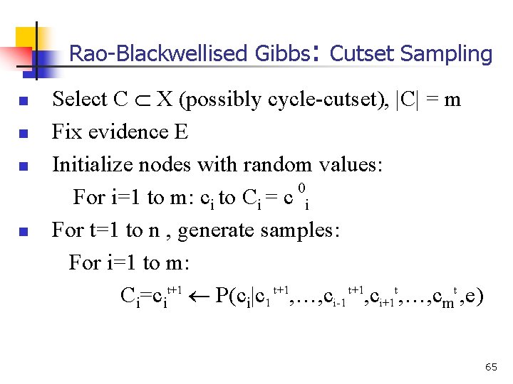 Rao-Blackwellised Gibbs: Cutset Sampling n n Select C X (possibly cycle-cutset), |C| = m