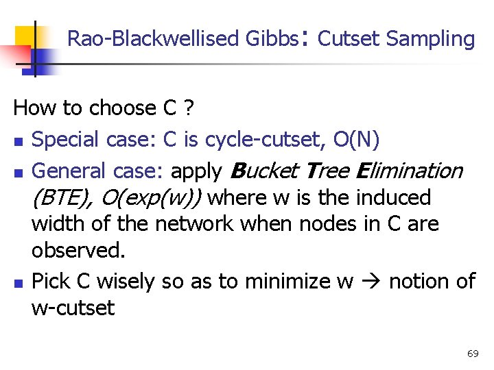 Rao-Blackwellised Gibbs: Cutset Sampling How to choose C ? n Special case: C is