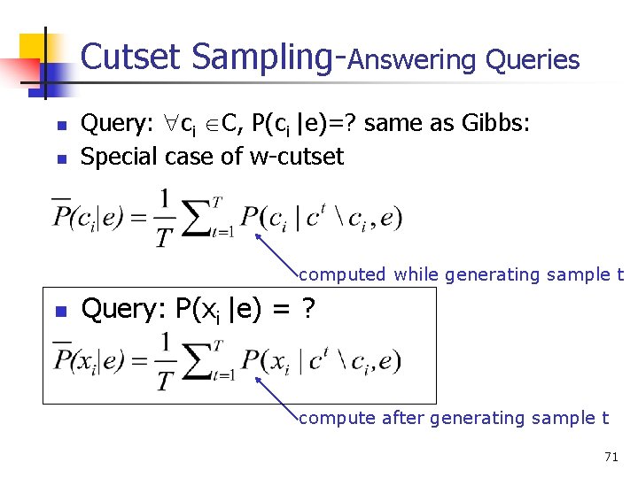 Cutset Sampling-Answering Queries n n Query: ci C, P(ci |e)=? same as Gibbs: Special