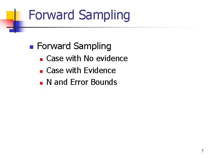 Forward Sampling n n n Case with No evidence Case with Evidence N and