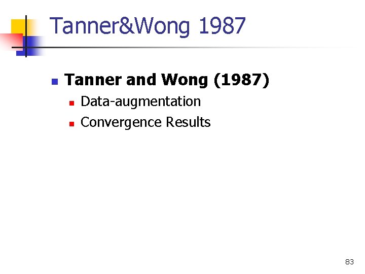 Tanner&Wong 1987 n Tanner and Wong (1987) n n Data-augmentation Convergence Results 83 