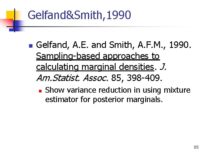 Gelfand&Smith, 1990 n Gelfand, A. E. and Smith, A. F. M. , 1990. Sampling-based