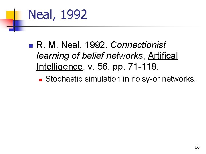 Neal, 1992 n R. M. Neal, 1992. Connectionist learning of belief networks, Artifical Intelligence,