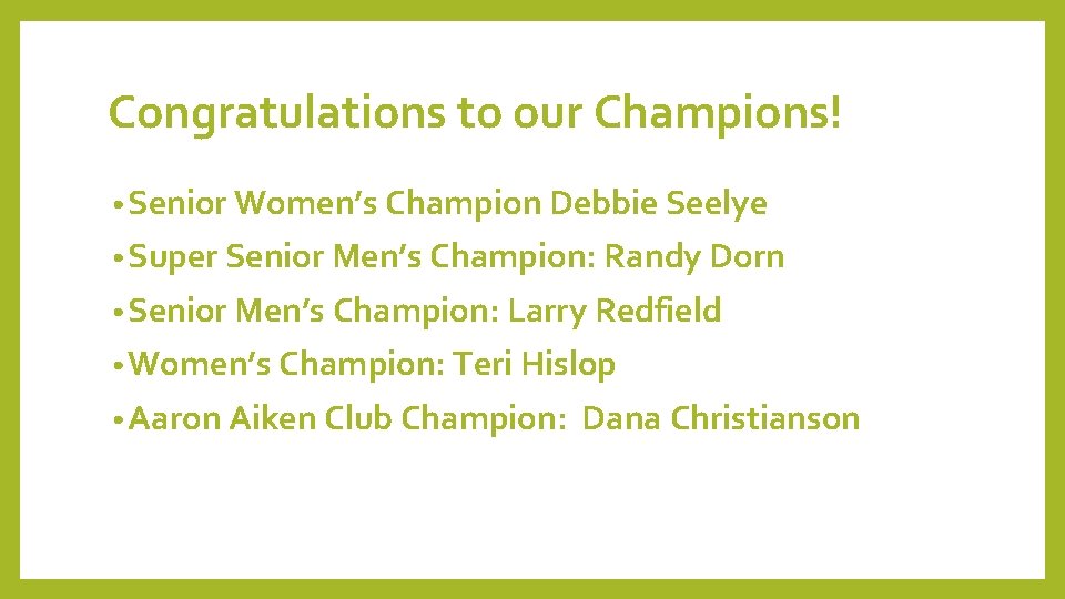 Congratulations to our Champions! • Senior Women’s Champion Debbie Seelye • Super Senior Men’s